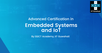 Advanced Certification Program in Embedded Systems and IoT
By E&ICT Academy, IIT Guwahati