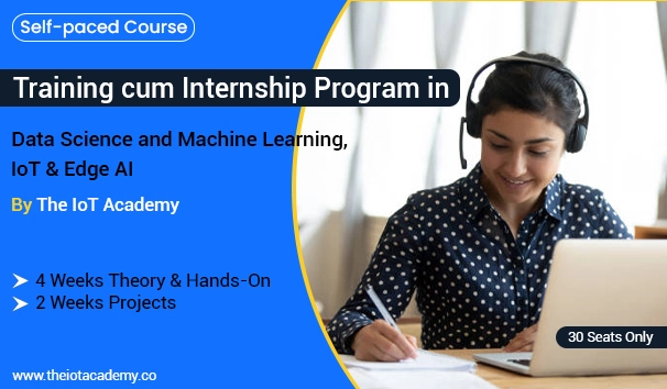 6 Weeks Online Training Cum Internship Programs, Data Science and machine learning, IoT and Edge AI By IoT Academy