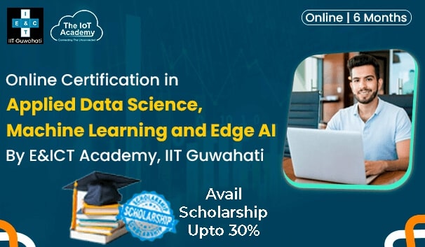 Data Science, Machine Learning and Edge AI  Course By E&ICT Academy, IIT Guwahati