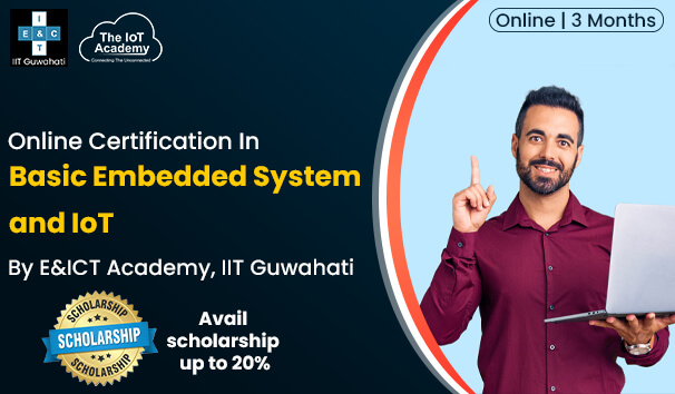Online Certification In Basic Embedded System and IoT By E&ICT Academy, IIT Guwahati