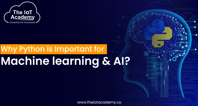 Why is Python Important for Machine Learning and AI? | The IoT Academy