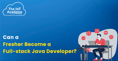 Can a Fresher Become a Full Stack Java Developer? | The IoT Academy