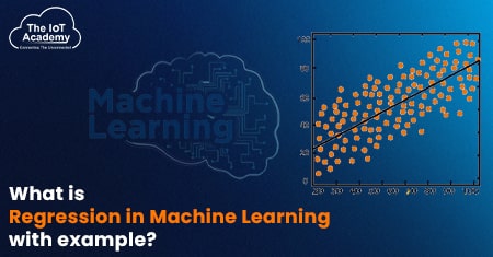 What is Regression in Machine Learning with example? | The IoT Academy