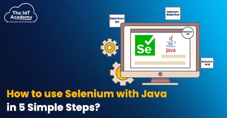 How To Use Selenium With Java In Simple Steps? | The IoT Academy