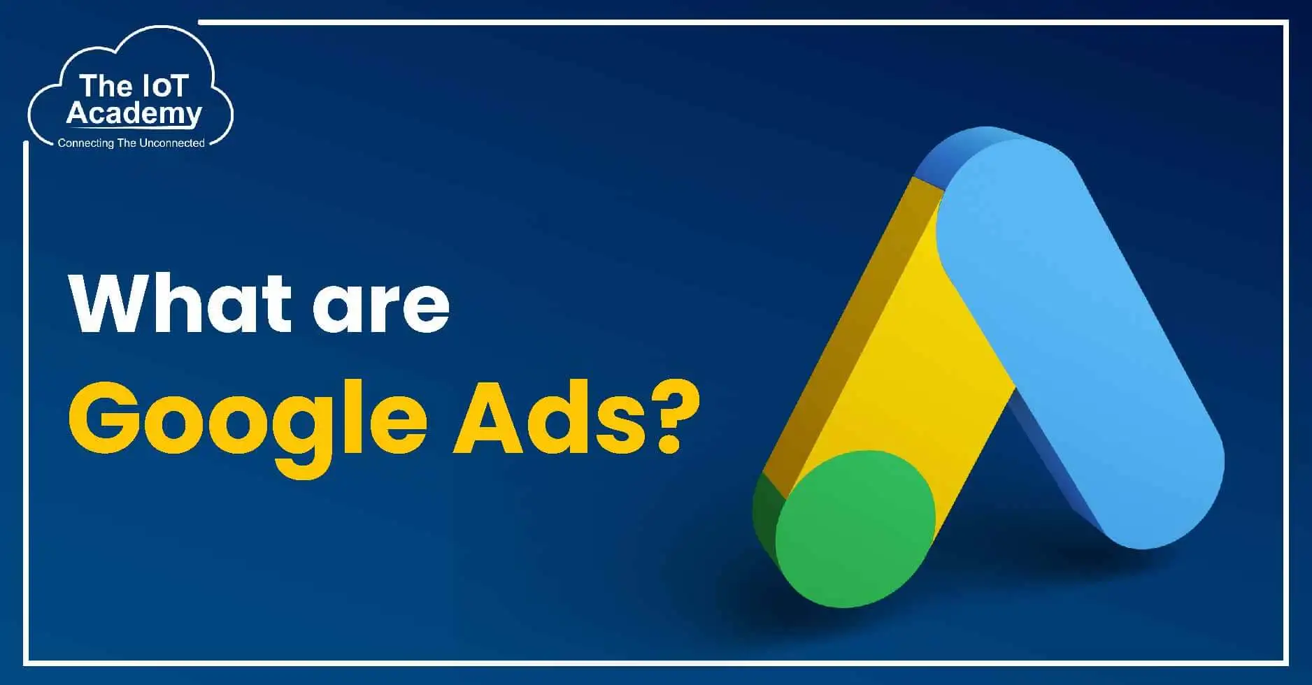 what-are-google-ads-the-iot-academy