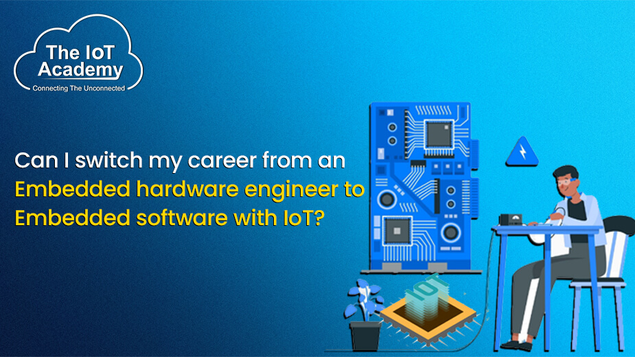 Can I switch my career from an Embedded hardware engineer to Embedded