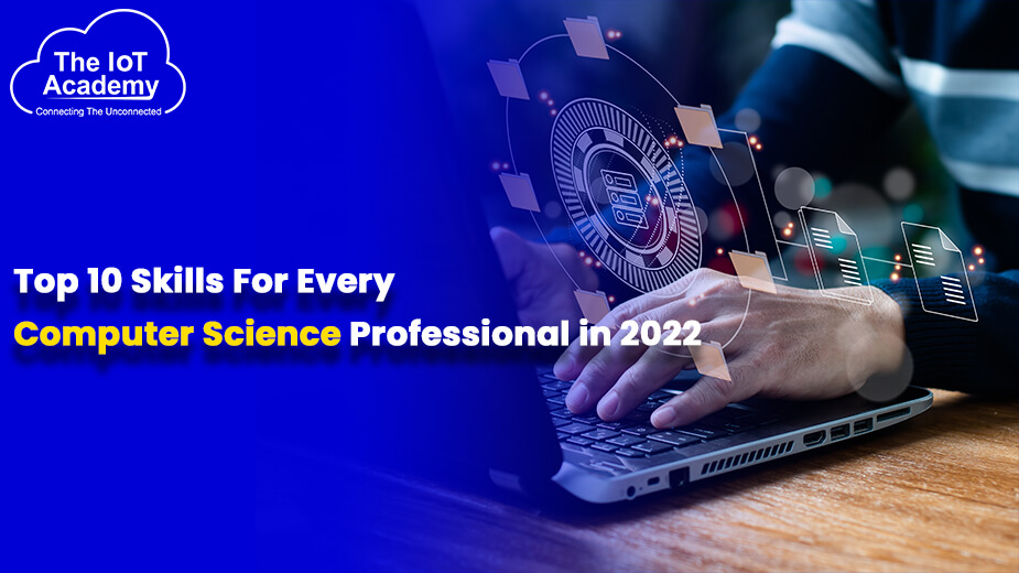 Top 10 Skills for Every Computer Science Professional in 2022 | The IoT ...