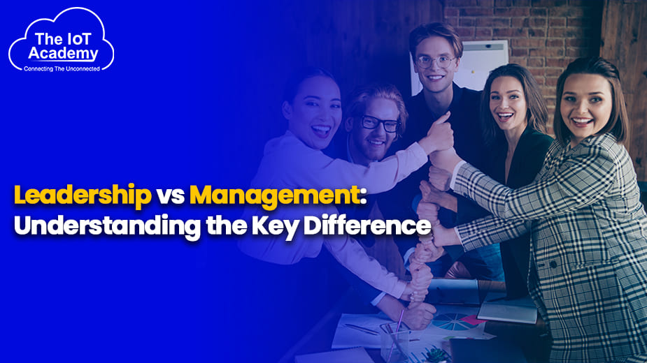 Leadership vs Management: Understanding the Key Difference