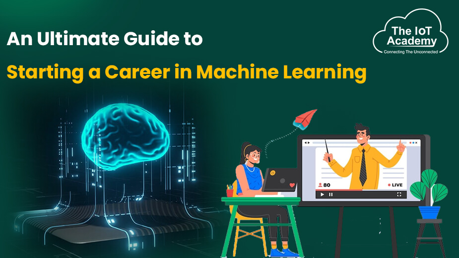 An Ultimate Guide to Starting a Career in Machine Learning | The IoT ...