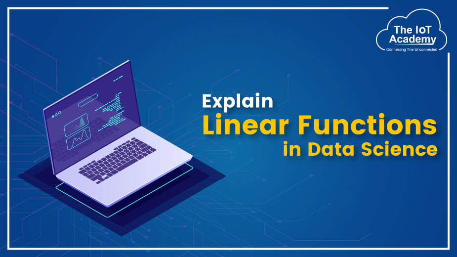 Explain Linear Functions In Data Science | The IoT Academy